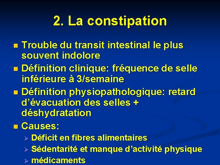 2. La constipation Trouble du transit intestinal le plus souvent indolore n Définition clinique: 2. La constipation Trouble du transit intestinal le plus souvent indolore n Définition clinique: