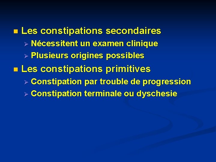 n Les constipations secondaires Ø Nécessitent un examen clinique Ø Plusieurs origines possibles n n Les constipations secondaires Ø Nécessitent un examen clinique Ø Plusieurs origines possibles n