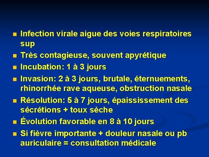 n n n n Infection virale aigue des voies respiratoires sup Très contagieuse, souvent n n n n Infection virale aigue des voies respiratoires sup Très contagieuse, souvent