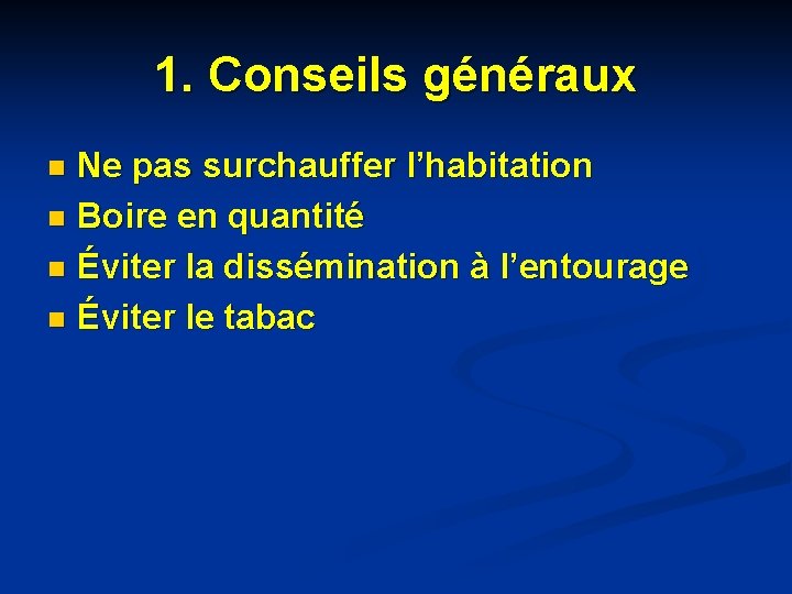 1. Conseils généraux Ne pas surchauffer l’habitation n Boire en quantité n Éviter la 1. Conseils généraux Ne pas surchauffer l’habitation n Boire en quantité n Éviter la