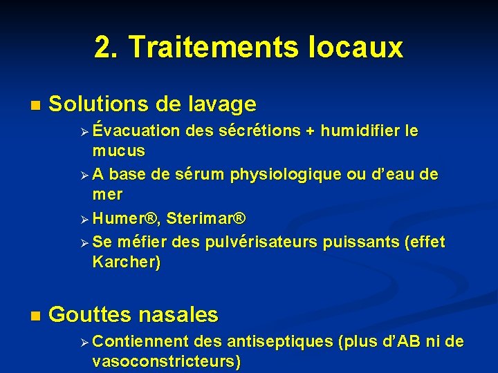 2. Traitements locaux n Solutions de lavage Ø Évacuation des sécrétions + humidifier le 2. Traitements locaux n Solutions de lavage Ø Évacuation des sécrétions + humidifier le