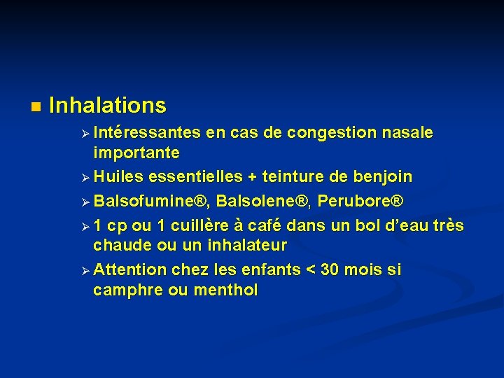 n Inhalations Ø Intéressantes en cas de congestion nasale importante Ø Huiles essentielles + n Inhalations Ø Intéressantes en cas de congestion nasale importante Ø Huiles essentielles +