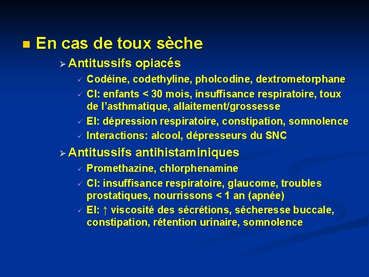 n En cas de toux sèche Ø Antitussifs opiacés ü ü Codéine, codethyline, pholcodine, n En cas de toux sèche Ø Antitussifs opiacés ü ü Codéine, codethyline, pholcodine,