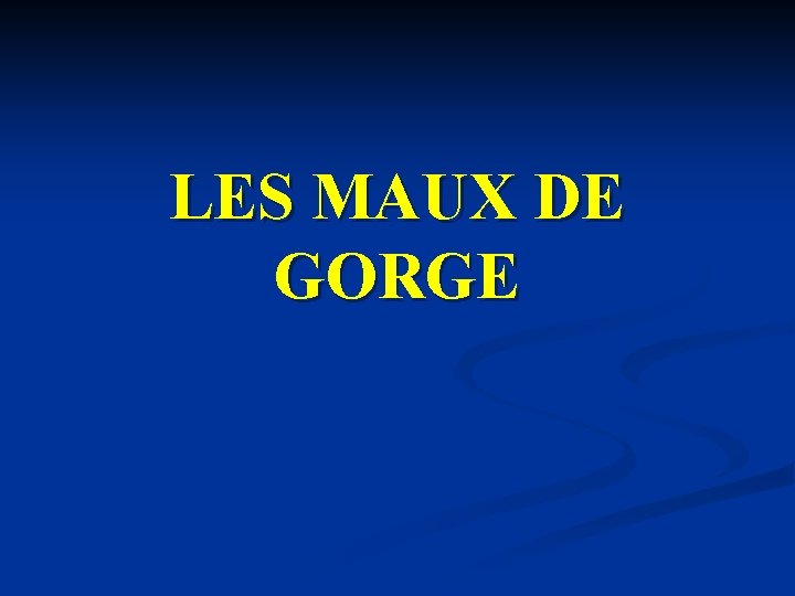 LES MAUX DE GORGE LES MAUX DE GORGE