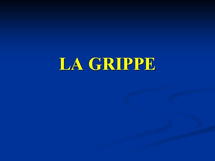 LA GRIPPE LA GRIPPE