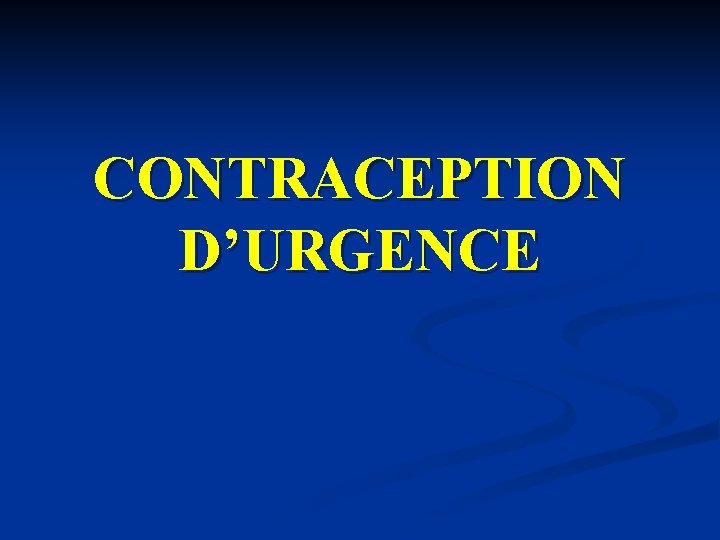 CONTRACEPTION D’URGENCE CONTRACEPTION D’URGENCE