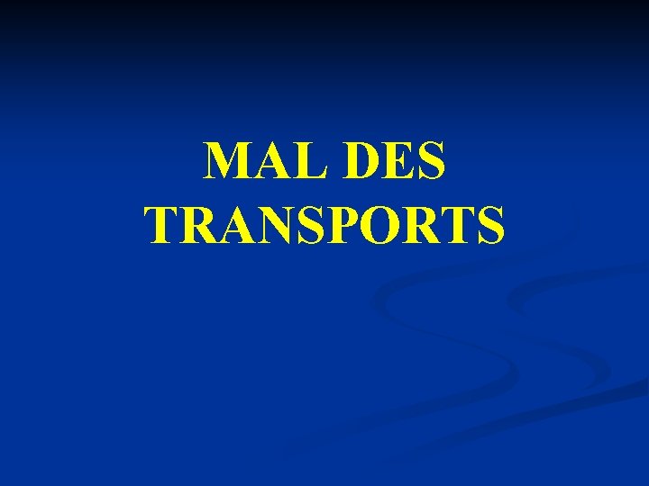MAL DES TRANSPORTS MAL DES TRANSPORTS