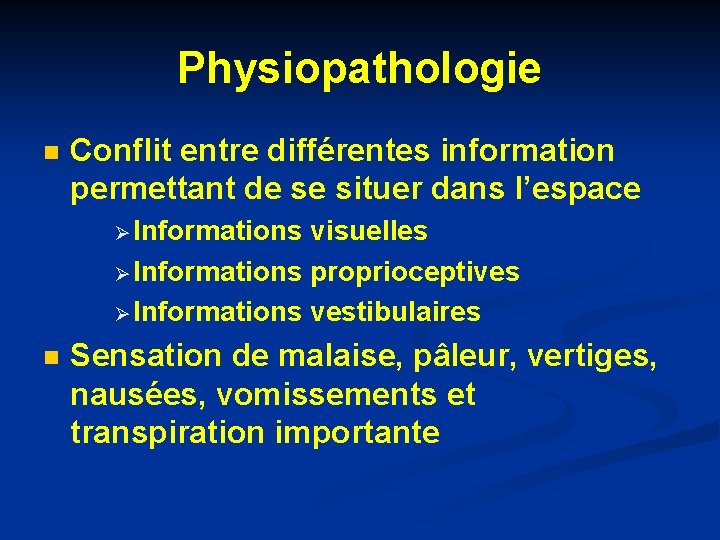 Physiopathologie n Conflit entre différentes information permettant de se situer dans l’espace Ø Informations Physiopathologie n Conflit entre différentes information permettant de se situer dans l’espace Ø Informations