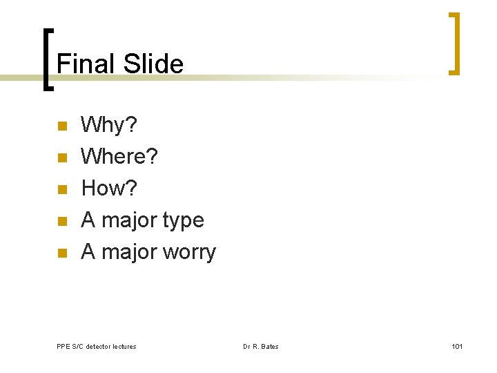 Final Slide n n n Why? Where? How? A major type A major worry