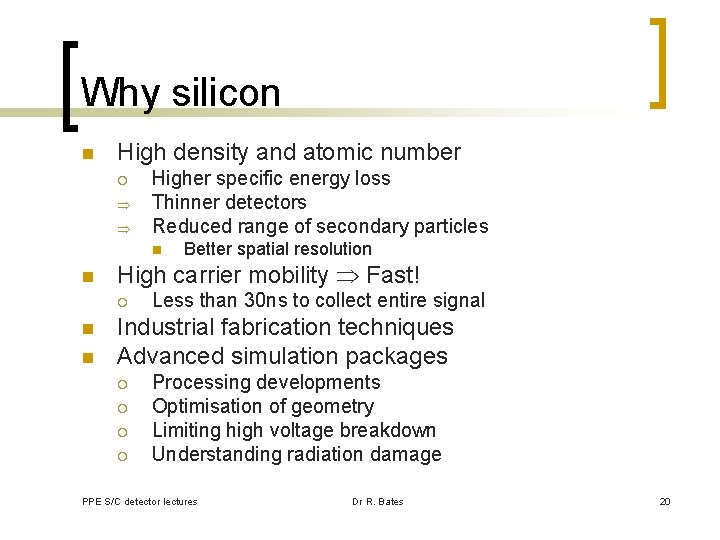 Why silicon n High density and atomic number ¡ Higher specific energy loss Thinner