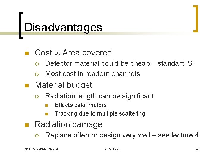 Disadvantages n Cost Area covered ¡ ¡ n Detector material could be cheap –