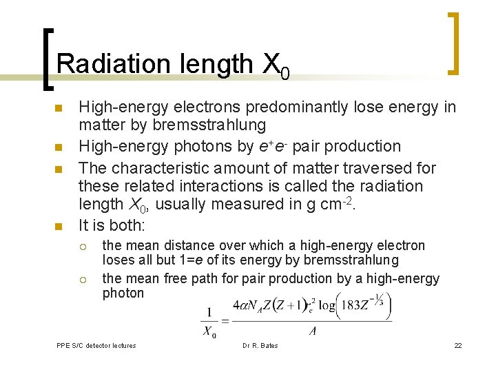 Radiation length X 0 n n High-energy electrons predominantly lose energy in matter by