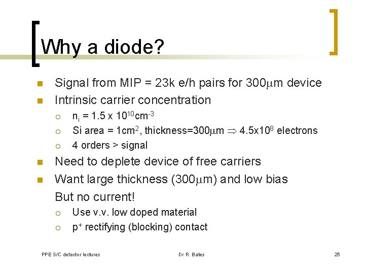 Why a diode? n n Signal from MIP = 23 k e/h pairs for