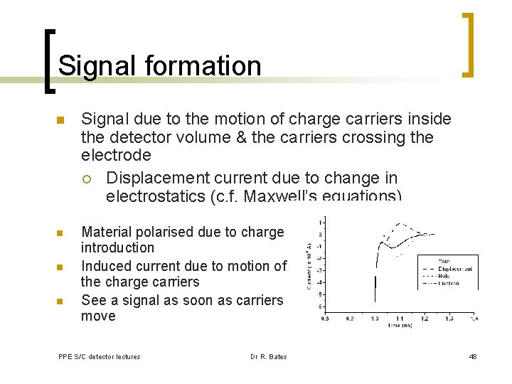 Signal formation n Signal due to the motion of charge carriers inside the detector
