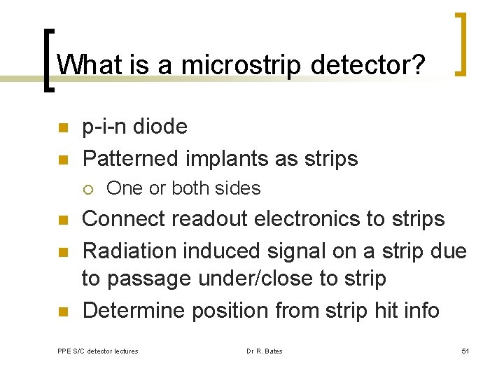 What is a microstrip detector? n n p-i-n diode Patterned implants as strips ¡