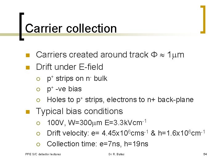 Carrier collection n n Carriers created around track Φ 1 m Drift under E-field