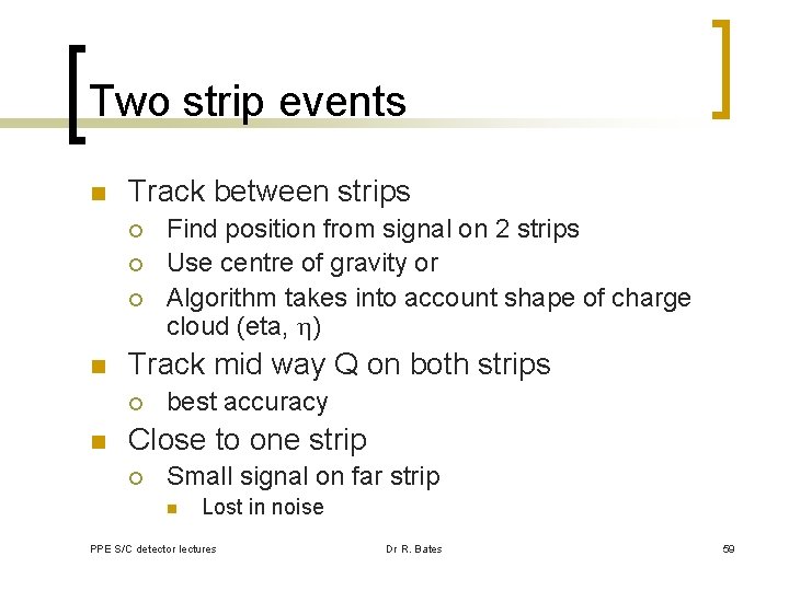 Two strip events n Track between strips ¡ ¡ ¡ n Track mid way