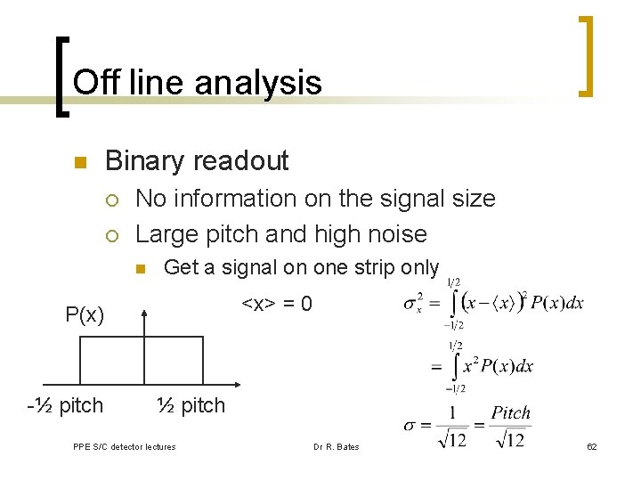 Off line analysis n Binary readout ¡ ¡ No information on the signal size