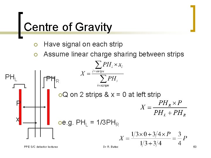 Centre of Gravity ¡ ¡ PHL Have signal on each strip Assume linear charge