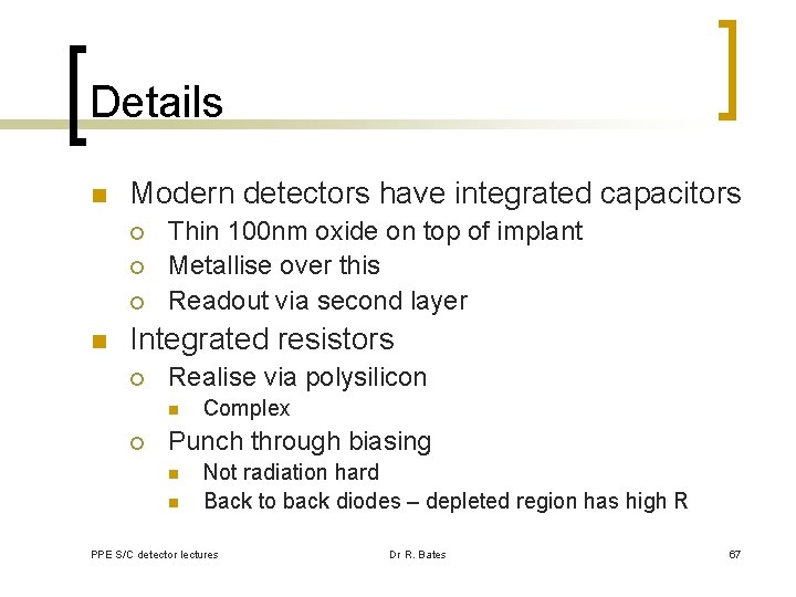 Details n Modern detectors have integrated capacitors ¡ ¡ ¡ n Thin 100 nm