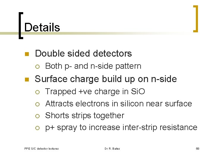 Details n Double sided detectors ¡ n Both p- and n-side pattern Surface charge