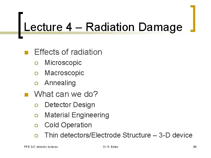 Lecture 4 – Radiation Damage n Effects of radiation ¡ ¡ ¡ n Microscopic