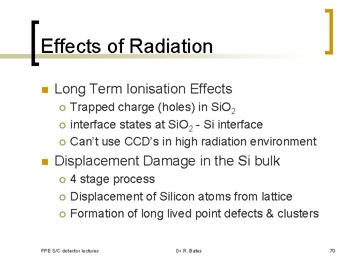 Effects of Radiation n Long Term Ionisation Effects ¡ ¡ ¡ n Trapped charge