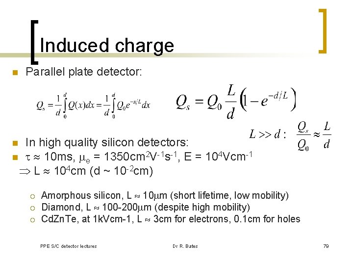 Induced charge n Parallel plate detector: In high quality silicon detectors: n 10 ms,