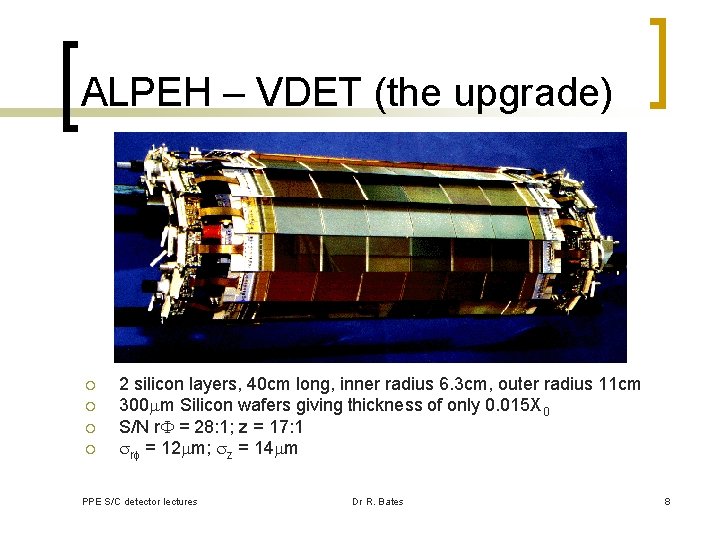ALPEH – VDET (the upgrade) ¡ ¡ 2 silicon layers, 40 cm long, inner