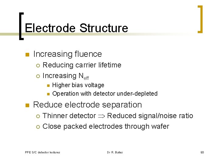 Electrode Structure n Increasing fluence ¡ ¡ Reducing carrier lifetime Increasing Neff n n