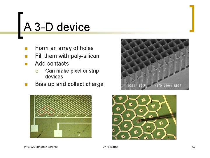 A 3 -D device n n n Form an array of holes Fill them