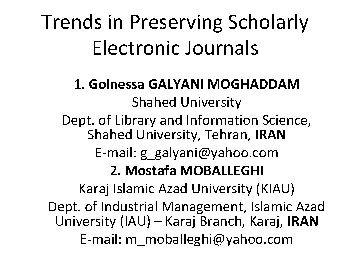 Trends in Preserving Scholarly Electronic Journals 1. Golnessa GALYANI MOGHADDAM Shahed University Dept. of