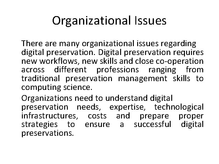 Organizational Issues There are many organizational issues regarding digital preservation. Digital preservation requires new