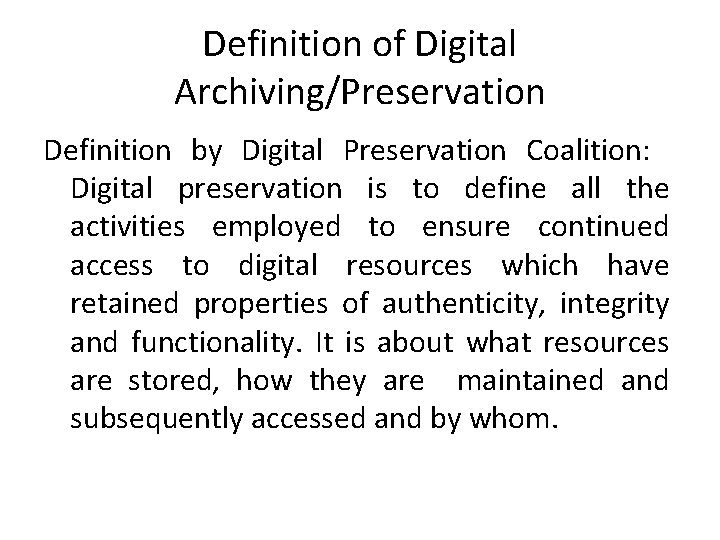 Definition of Digital Archiving/Preservation Definition by Digital Preservation Coalition: Digital preservation is to define