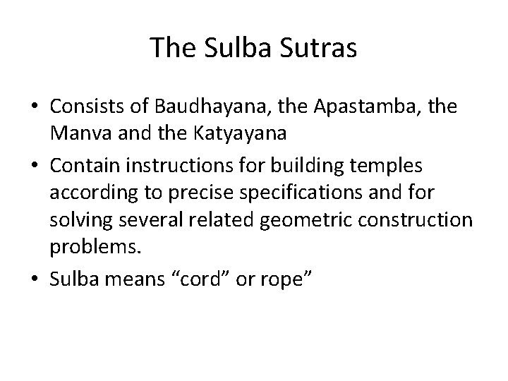 The Sulba Sutras • Consists of Baudhayana, the Apastamba, the Manva and the Katyayana