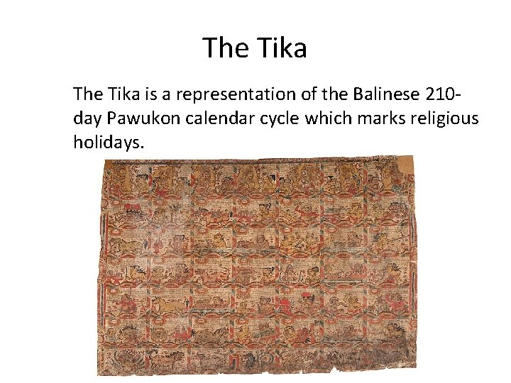 The Tika is a representation of the Balinese 210 day Pawukon calendar cycle which