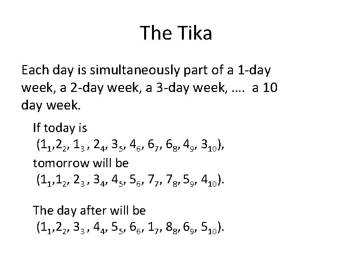 The Tika Each day is simultaneously part of a 1 -day week, a 2