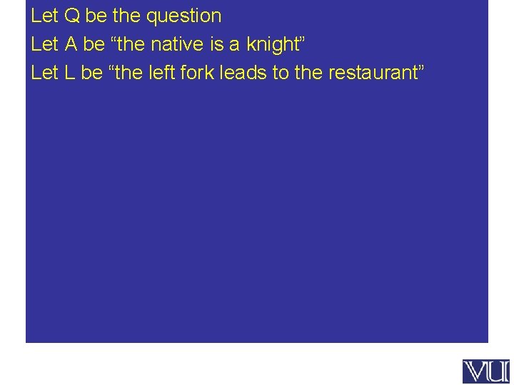 Let Q be the question Let A be “the native is a knight” Let