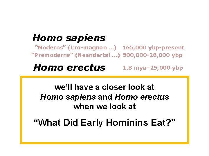 Homo sapiens “Moderns” (Cro-magnon …) 165, 000 ybp-present “Premoderns” (Neandertal …) 500, 000 -28,