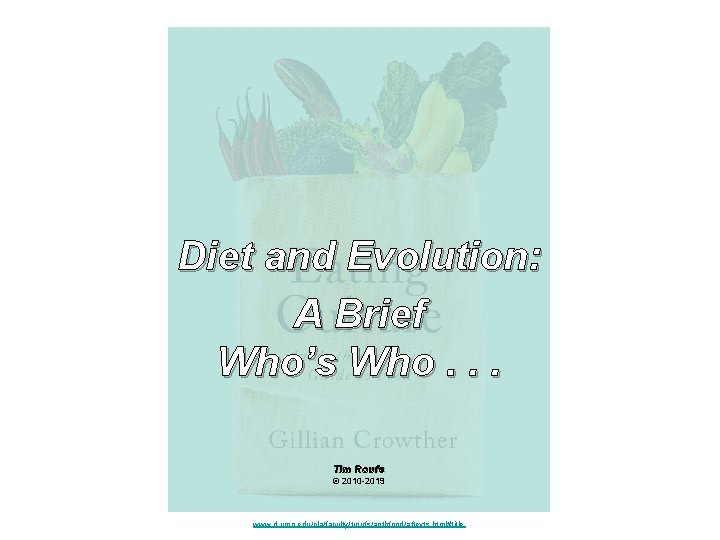 Diet and Evolution: A Brief Who’s Who. . . Tim Roufs © 2010 -2019