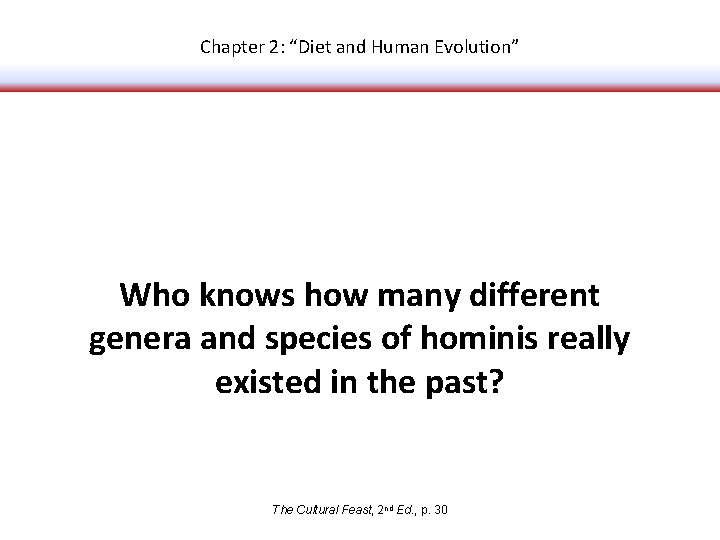 Chapter 2: “Diet and Human Evolution” Who knows how many different genera and species