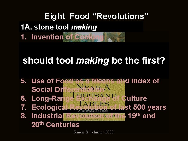 Eight Food “Revolutions” 1 A. stone tool making 1. Invention of Cooking 2. Discovery