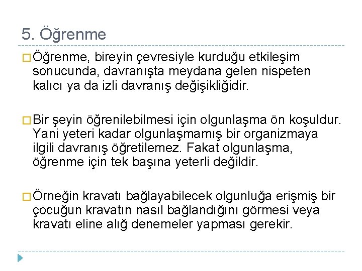 5. Öğrenme � Öğrenme, bireyin çevresiyle kurduğu etkileşim sonucunda, davranışta meydana gelen nispeten kalıcı