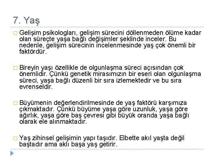 7. Yaş � Gelişim psikologları, gelişim sürecini döllenmeden ölüme kadar olan süreçte yaşa bağlı