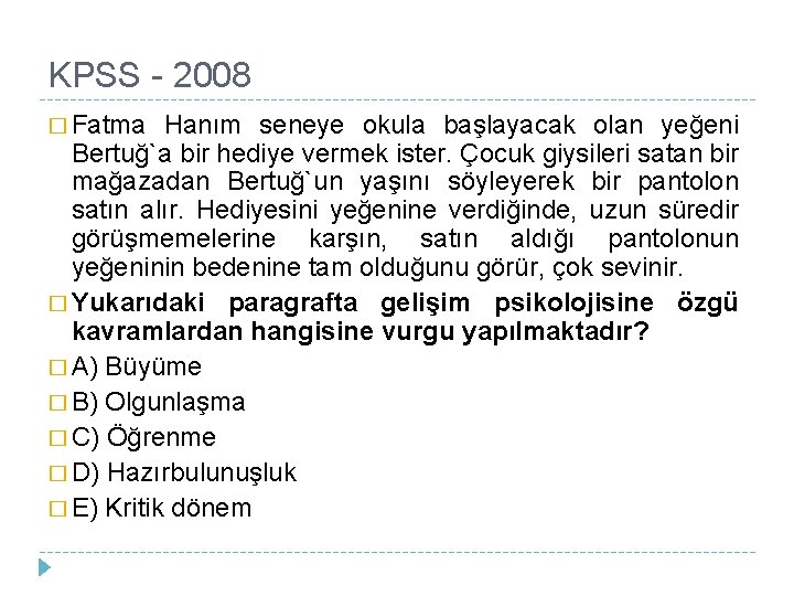 KPSS - 2008 � Fatma Hanım seneye okula başlayacak olan yeğeni Bertuğ`a bir hediye