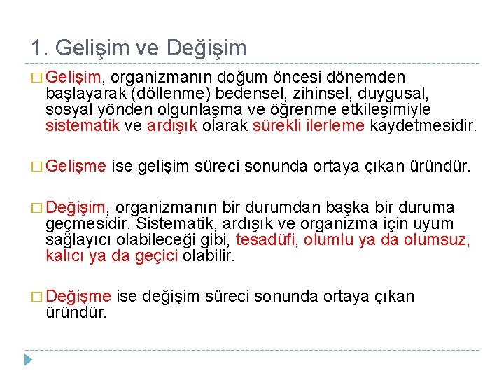 1. Gelişim ve Değişim � Gelişim, organizmanın doğum öncesi dönemden başlayarak (döllenme) bedensel, zihinsel,