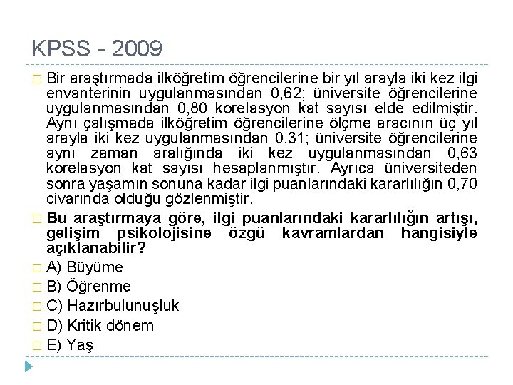 KPSS - 2009 � Bir araştırmada ilköğretim öğrencilerine bir yıl arayla iki kez ilgi