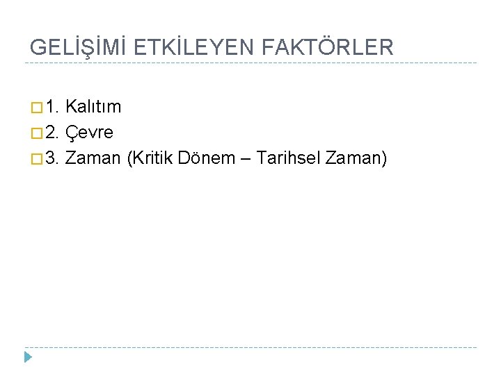 GELİŞİMİ ETKİLEYEN FAKTÖRLER � 1. Kalıtım � 2. Çevre � 3. Zaman (Kritik Dönem