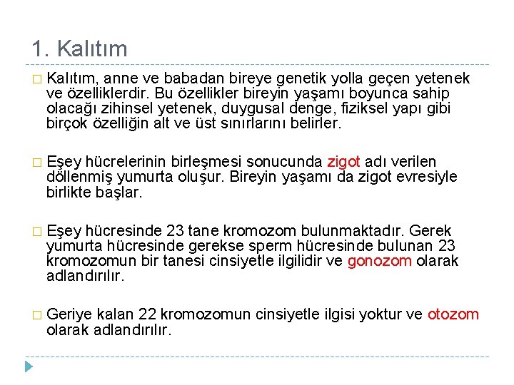 1. Kalıtım � Kalıtım, anne ve babadan bireye genetik yolla geçen yetenek ve özelliklerdir.