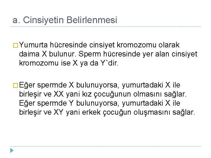 a. Cinsiyetin Belirlenmesi � Yumurta hücresinde cinsiyet kromozomu olarak daima X bulunur. Sperm hücresinde